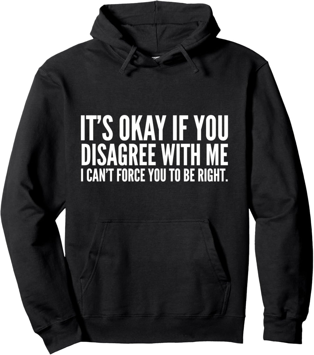 It's Okay If You Disagree With Me Funny Pullover Hoodie