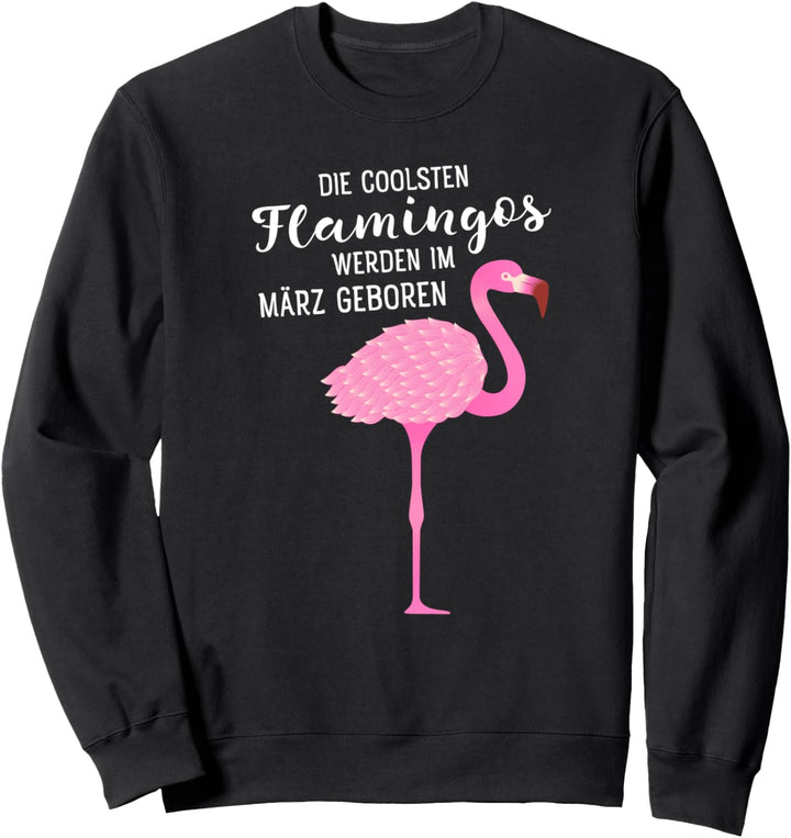 Geburtstag - Die Coolsten Flamingos Werden Im März Geboren Sweatshirt