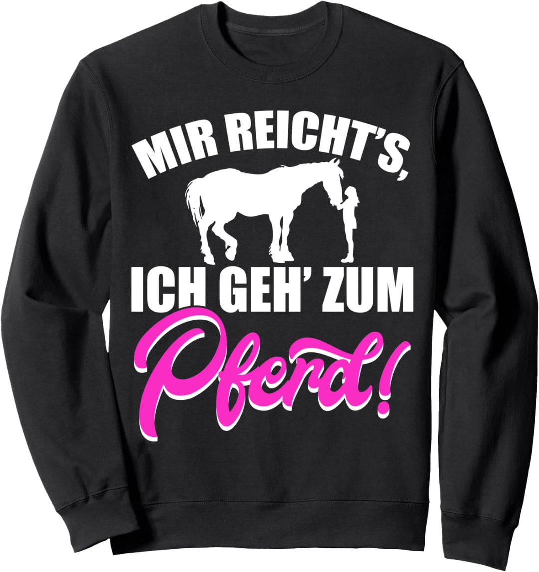 Mir reichts ich geh zum Pferd Reiten Pferde Reiterin Pony Sweatshirt