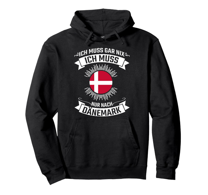 Ich Muss Gar Nix Ich Muss Nur Nach Dänemark Pullover Hoodie