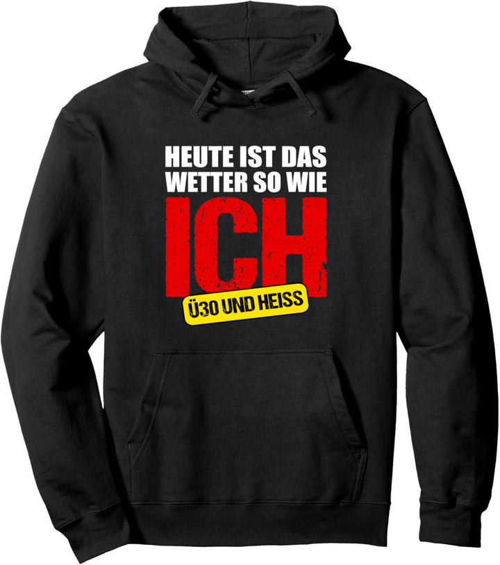 Heute ist was Wetter wie ich ü30 und heiss 30 Jahre Lustig Pullover Hoodie
