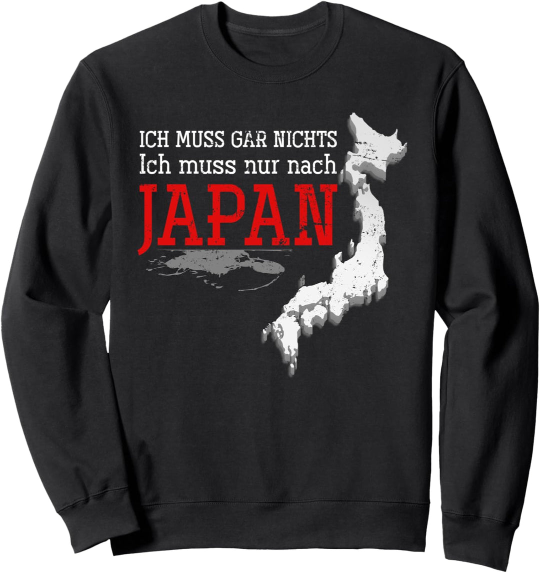 Ich muss nur nach Japan Geschenk Japan Sweatshirt