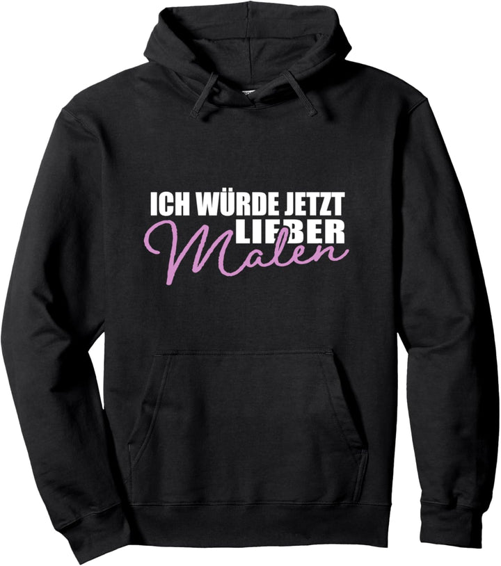 Ich Würde Jetzt Lieber Malen Zeichnen Künstlerin Pullover Hoodie