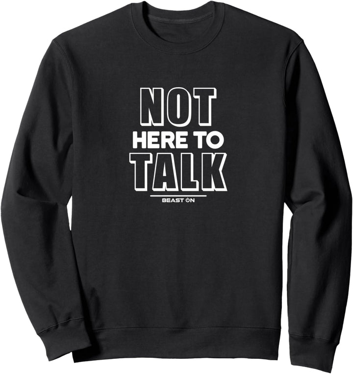 Not Here to Talk Gym Zitat Fitness Motivation Gym Sprüche Sweatshirt
