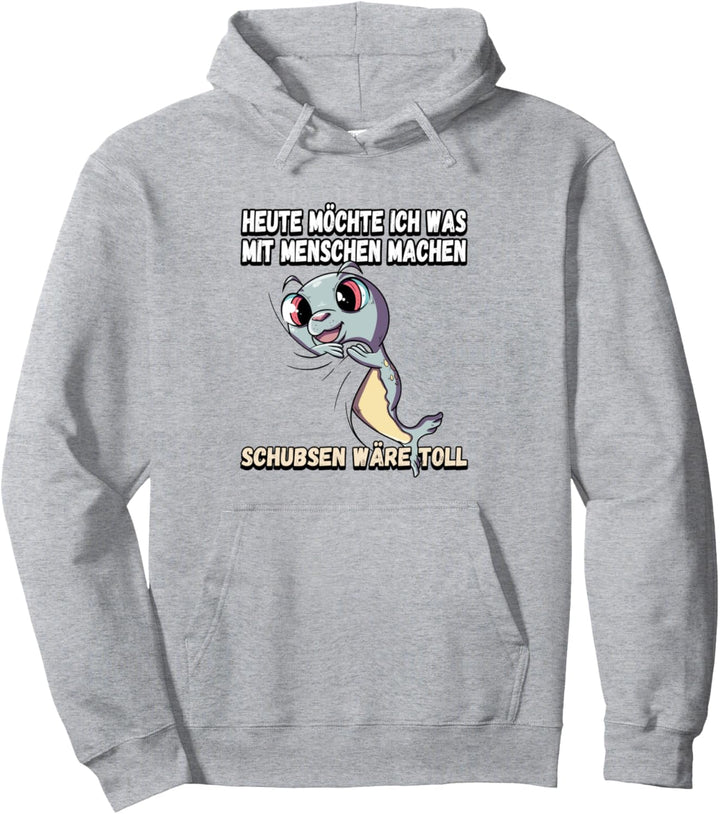 Heute möchte ich was mit menschen machen schubsen Pullover Hoodie