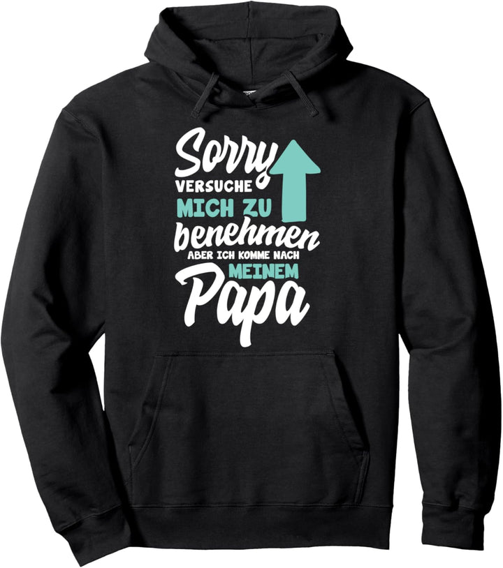 Sorry Ich versuche mich zu benehmen aber ich komme nach Papa Pullover Hoodie