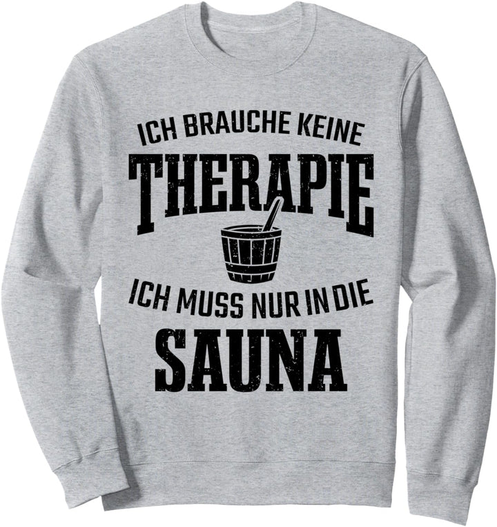 Saunagänger Ich keine Therapie Ich Muss Nur In Die Sauna Sweatshirt