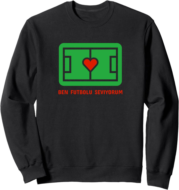 Türkei Türkiye Fussball Ben Futbolu Seviyorum Sweatshirt