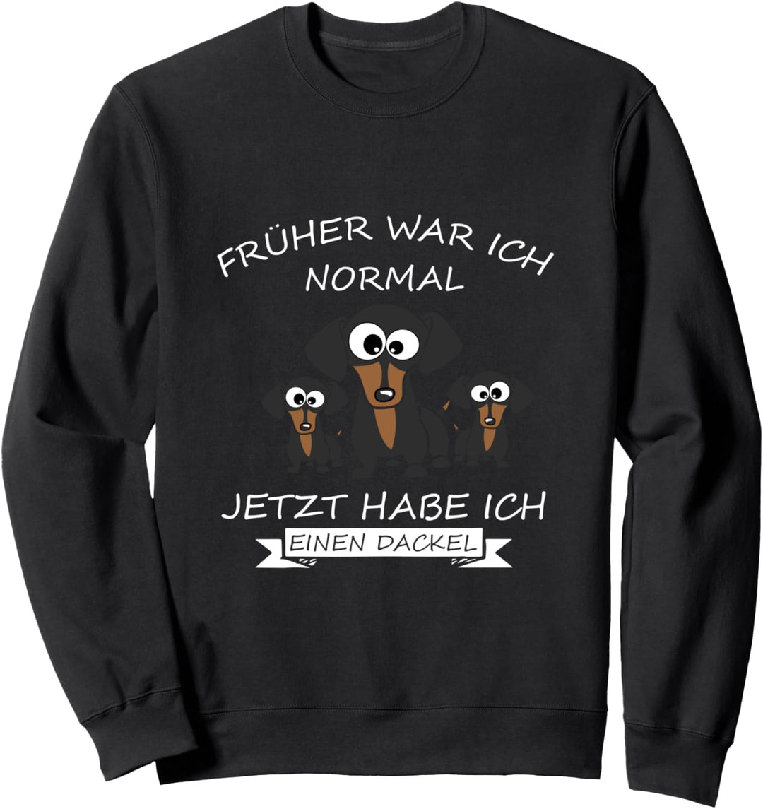 Früher war ich normal jetzt habe ich einen Dackel Teckel Sweatshirt