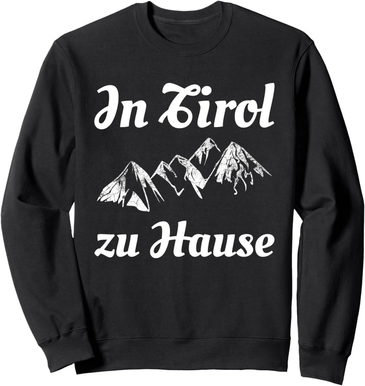 In Tirol zu Hause Berge Wandern Urlaub Österreich Trekking Sweatshirt