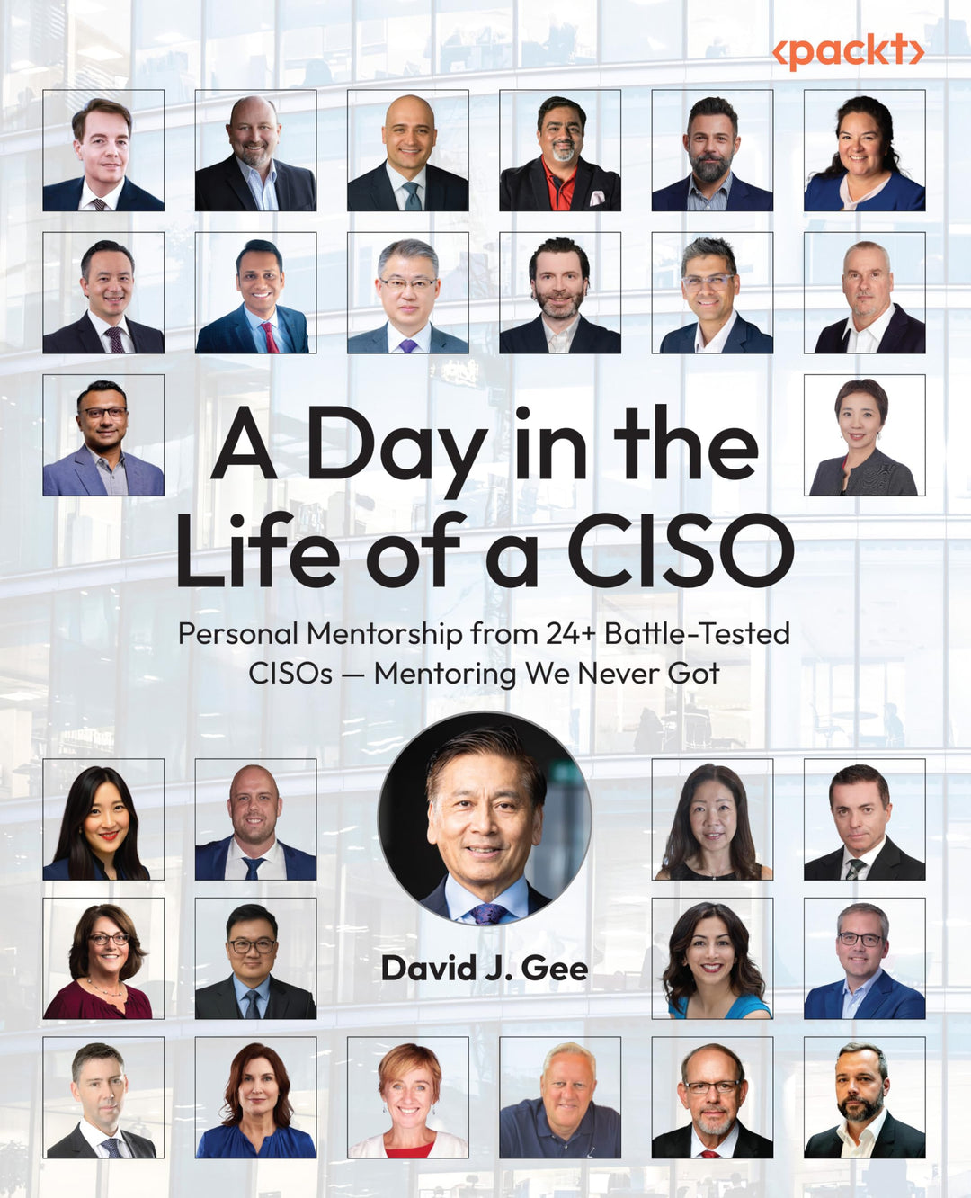 A Day in the Life of a CISO: Personal Mentorship from 24+ Battle-Tested CISOs — Mentoring We Never G