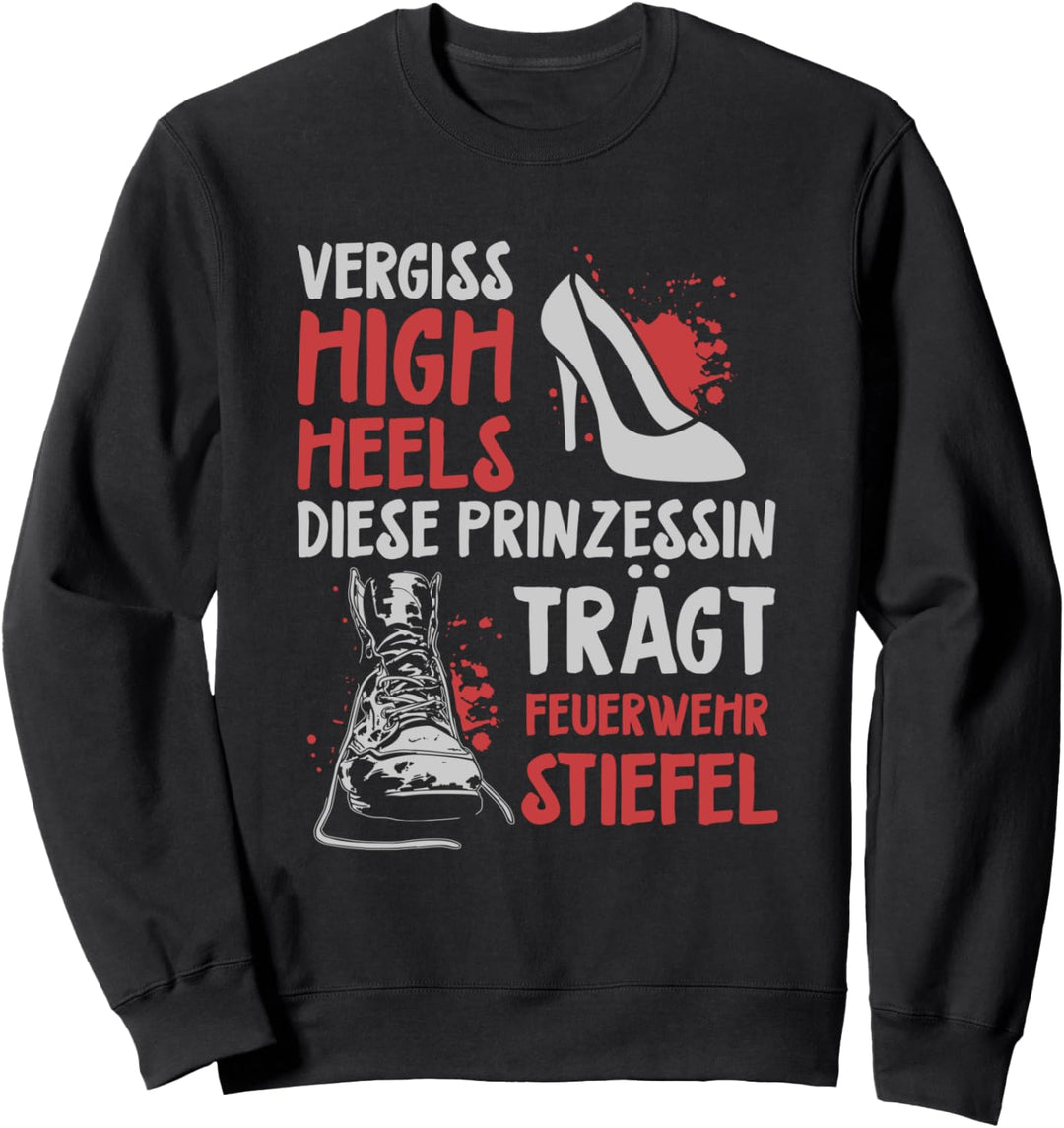 Vergiss High Heels Diese Prinzessin Trägt Feuerwehrstiefel Sweatshirt