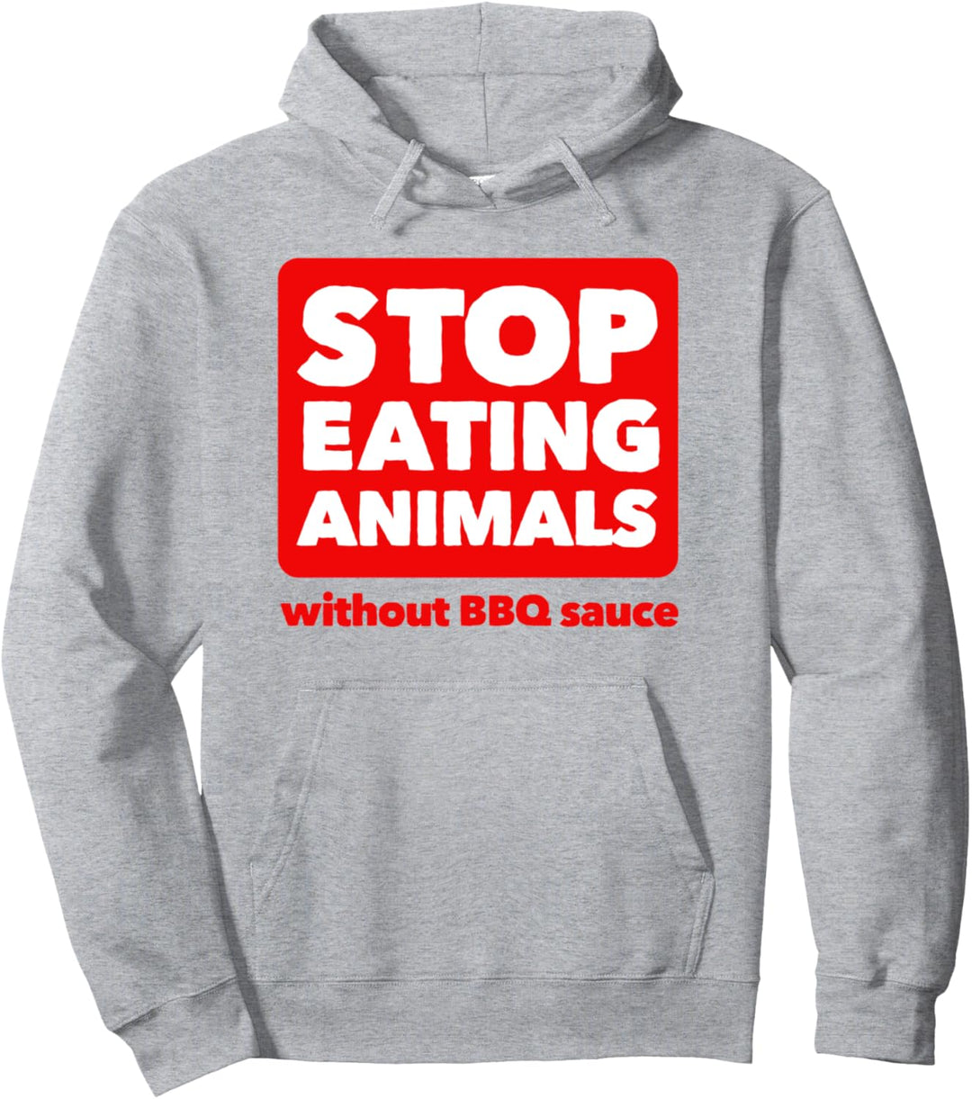 Stop Eating Animals Without BBQ Sauce T-Shirt – Anti-Vegan Pullover Hoodie