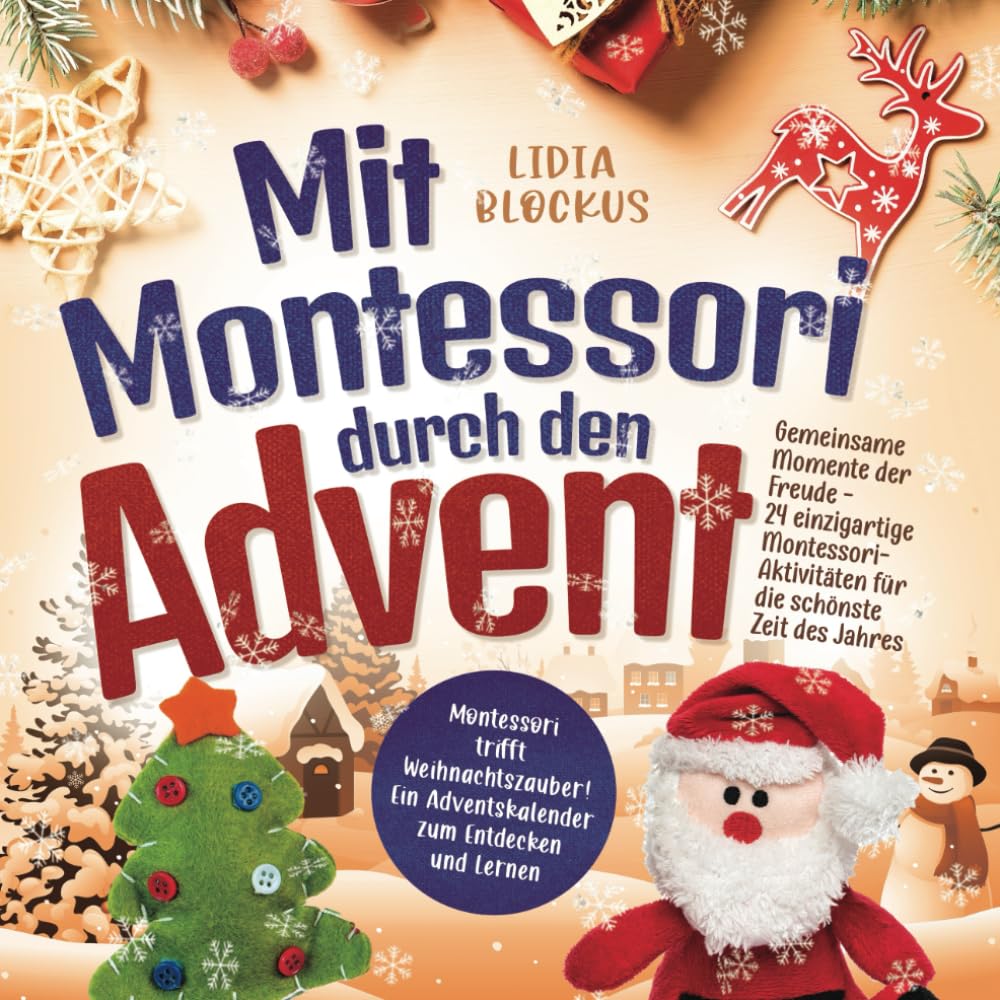 Mit Montessori durch den Advent: Gemeinsame Momente der Freude - 24 einzigartige Montessori-Aktivitä