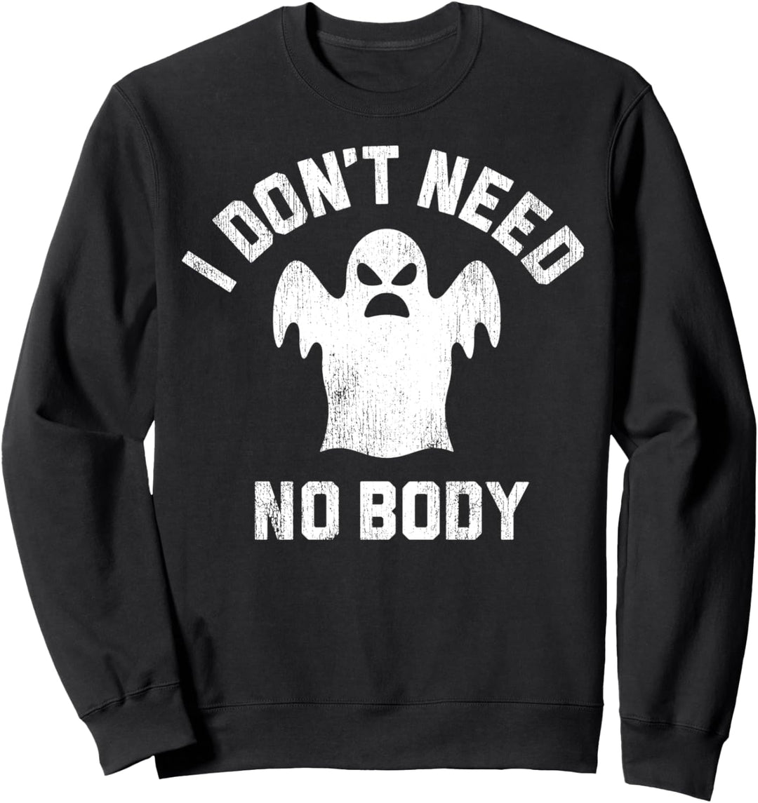 I Don't Need No Body Ghost Halloween Sweatshirt
