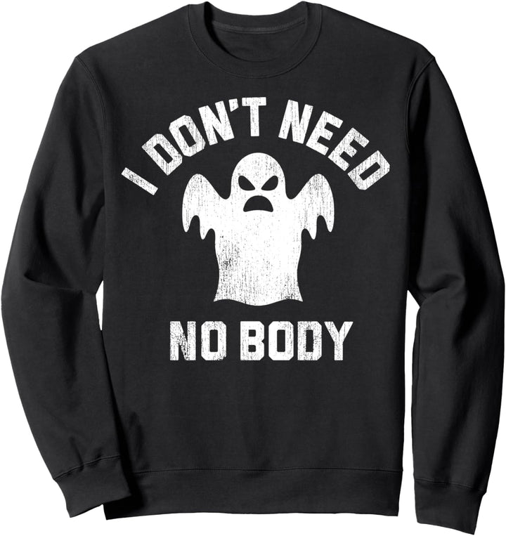 I Don't Need No Body Ghost Halloween Sweatshirt