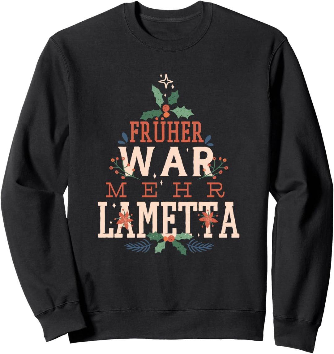 Früher war mehr Lametta lustiger Spruch Weihnachten Karneval Sweatshirt