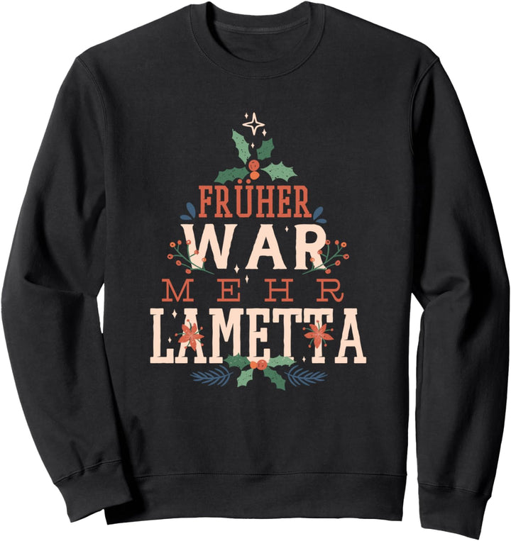 Früher war mehr Lametta lustiger Spruch Weihnachten Karneval Sweatshirt