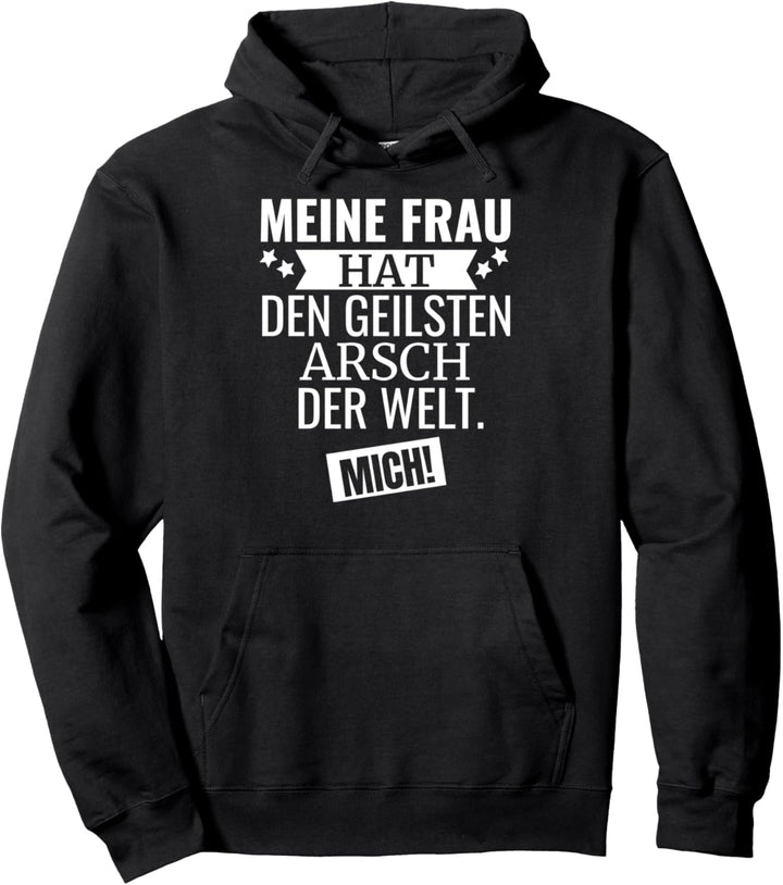 Meine Frau hat den coolsten Arsch der Welt, Mich! Pullover Hoodie