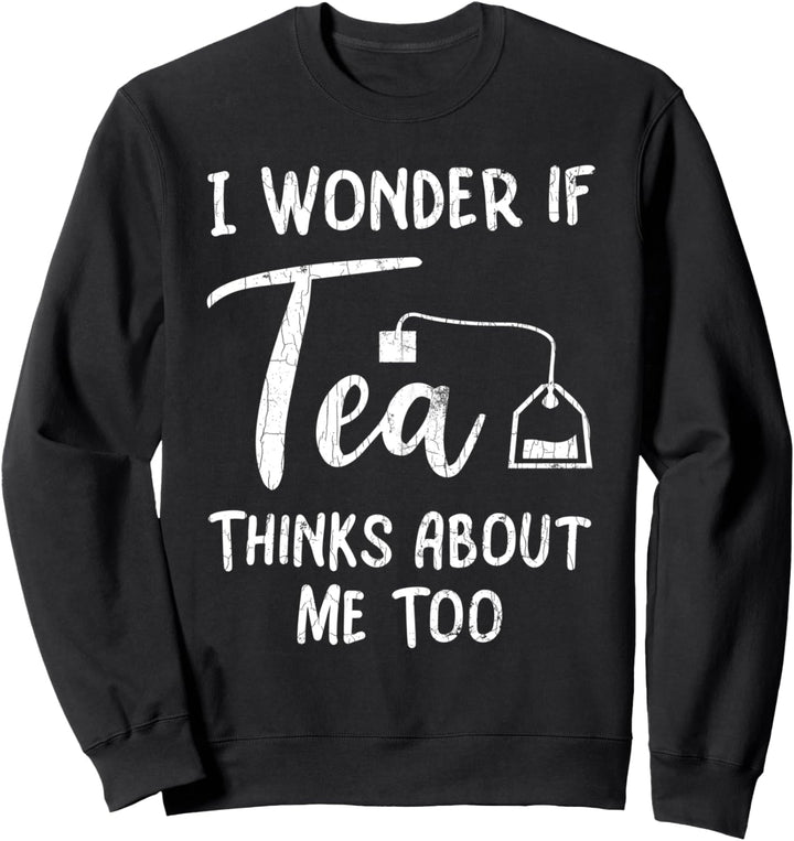 Ich frage mich, ob der Tee an mich denkt Lustige Sweatshirt