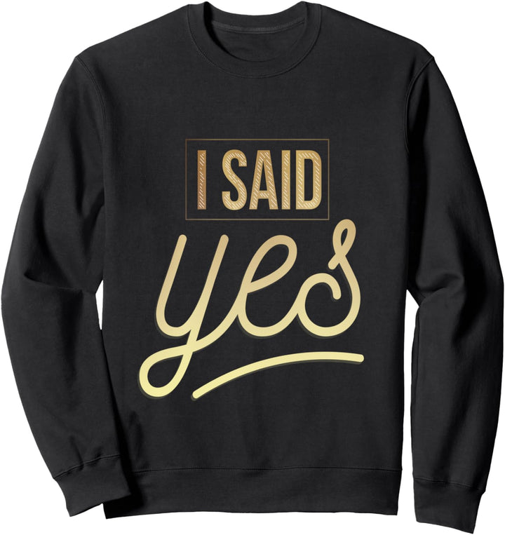 I Said Yes Braut Hochzeit Trauung Bräutigam Junggesellin Sweatshirt