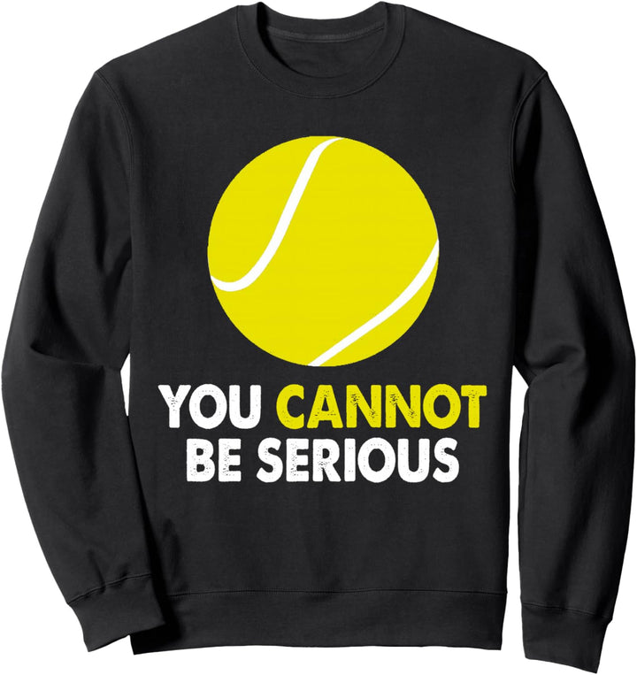 Tennis Humor Sie können kein ernstes Sportgeschenk sein Sweatshirt