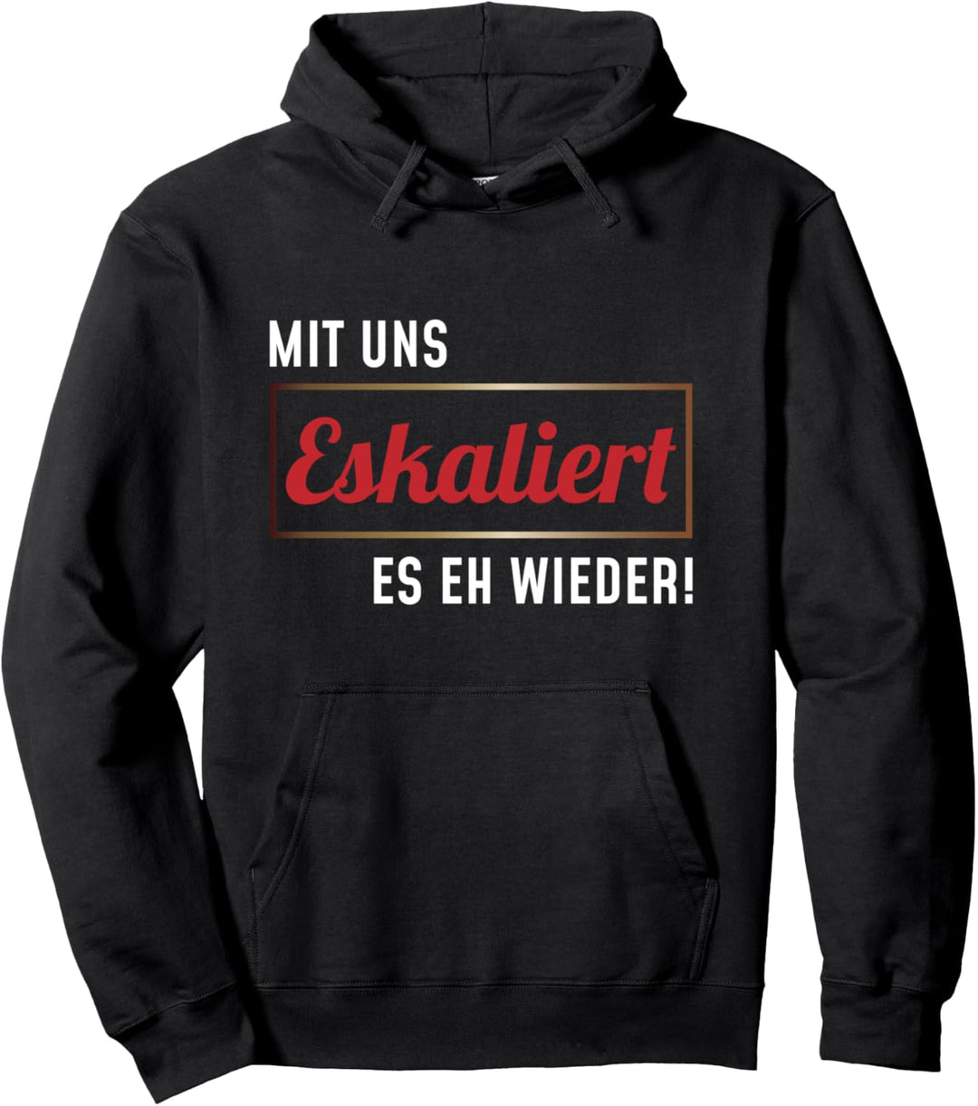 Mit uns eskaliert es eh wieder Frau Spass Sarkasmus Ironie Pullover Hoodie