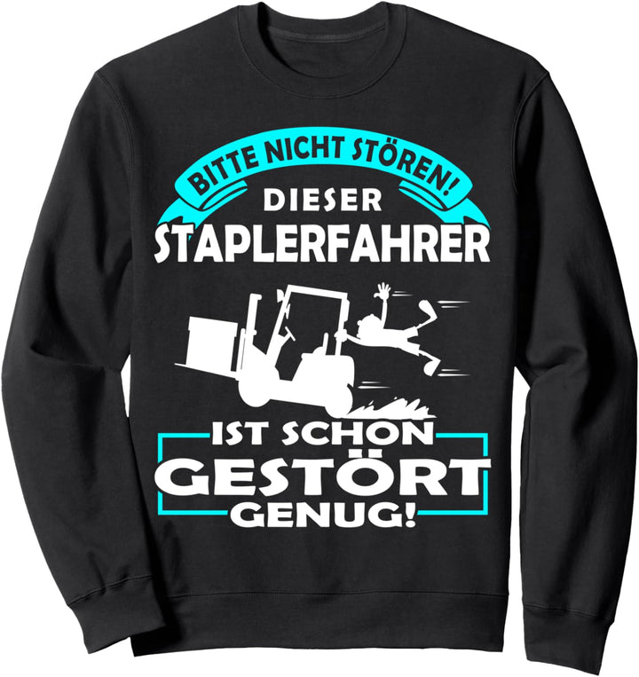 Bitte nicht Stören Dieser Gabelstapler Staplerfahrer Sweatshirt