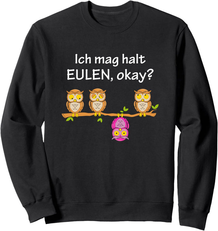Ich Mag Halt Eulen, Okay? Lustiger Eule Spruch Owl Eulen Sweatshirt
