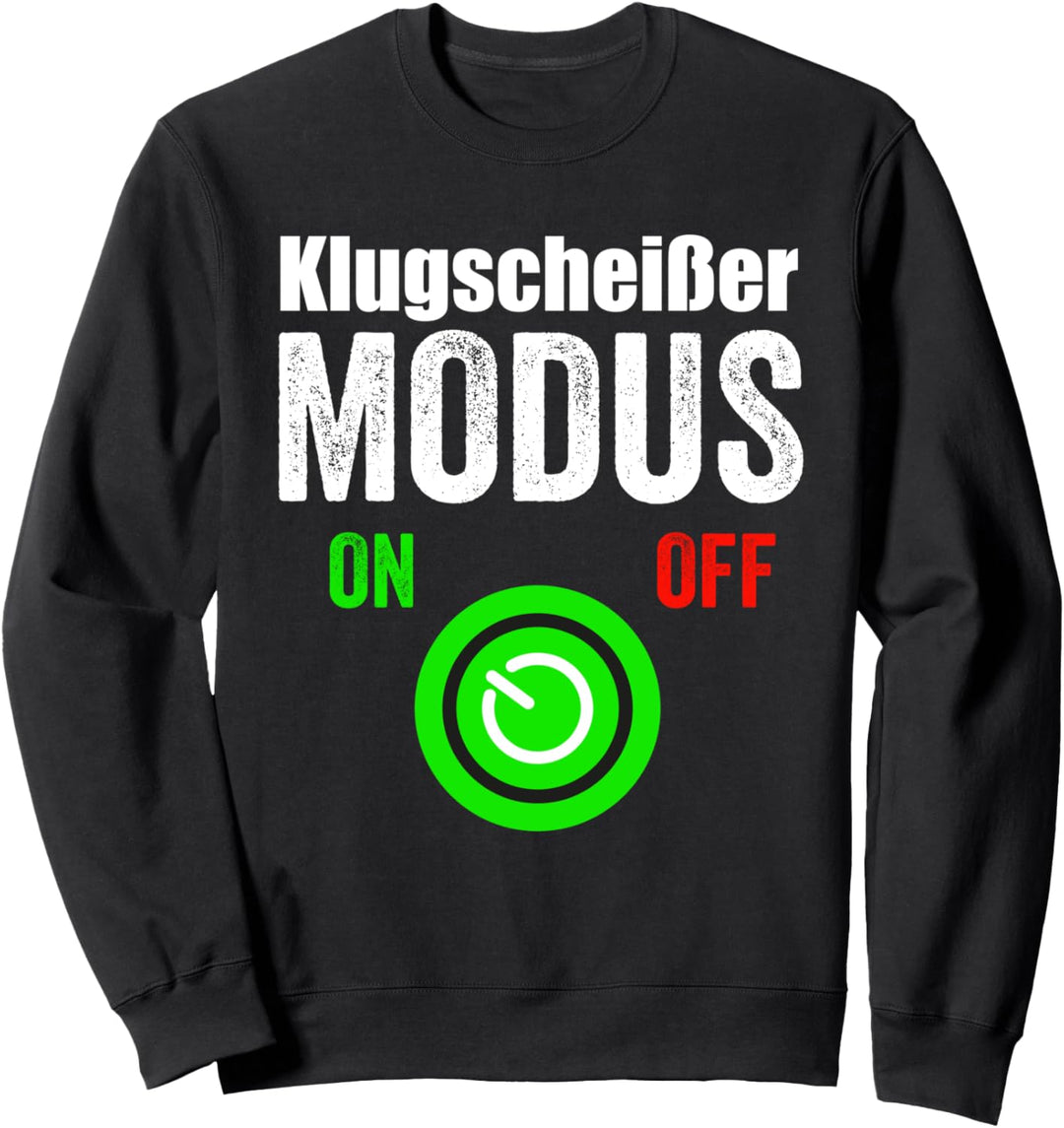 Klugscheisser Modus ON - Besserwisser Sarkasmus Ironie Sweatshirt
