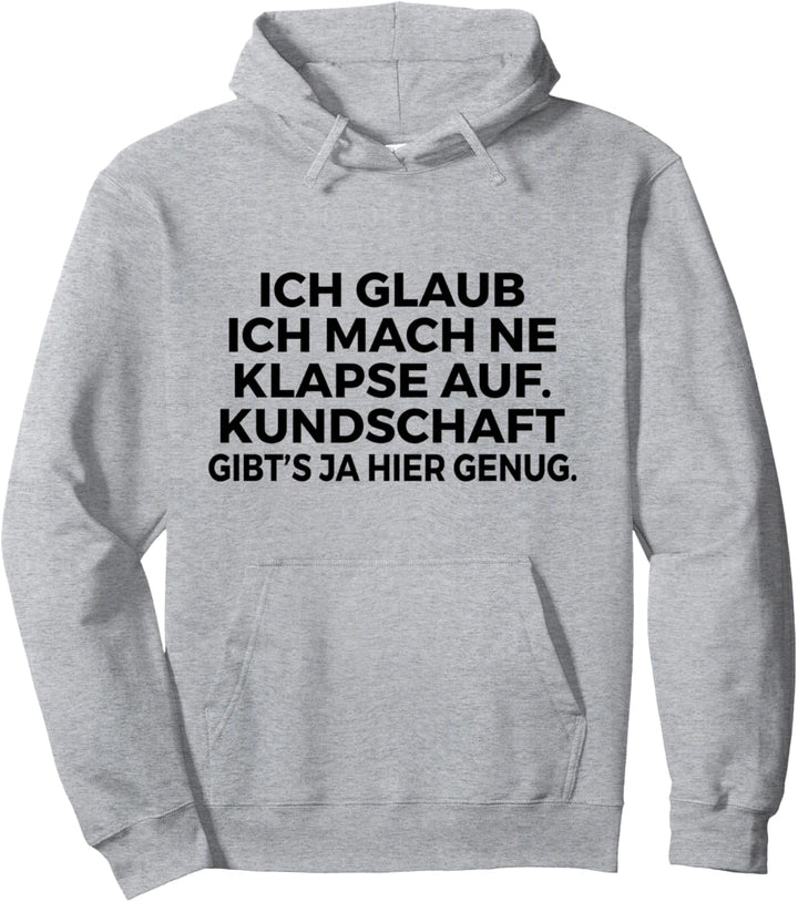 Ich glaub ich mach ne Klapse auf Kunden gibts genug Arbeits Pullover Hoodie