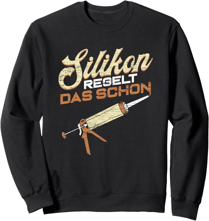 Silikon regelt das schon Klempner Geschenk Sweatshirt