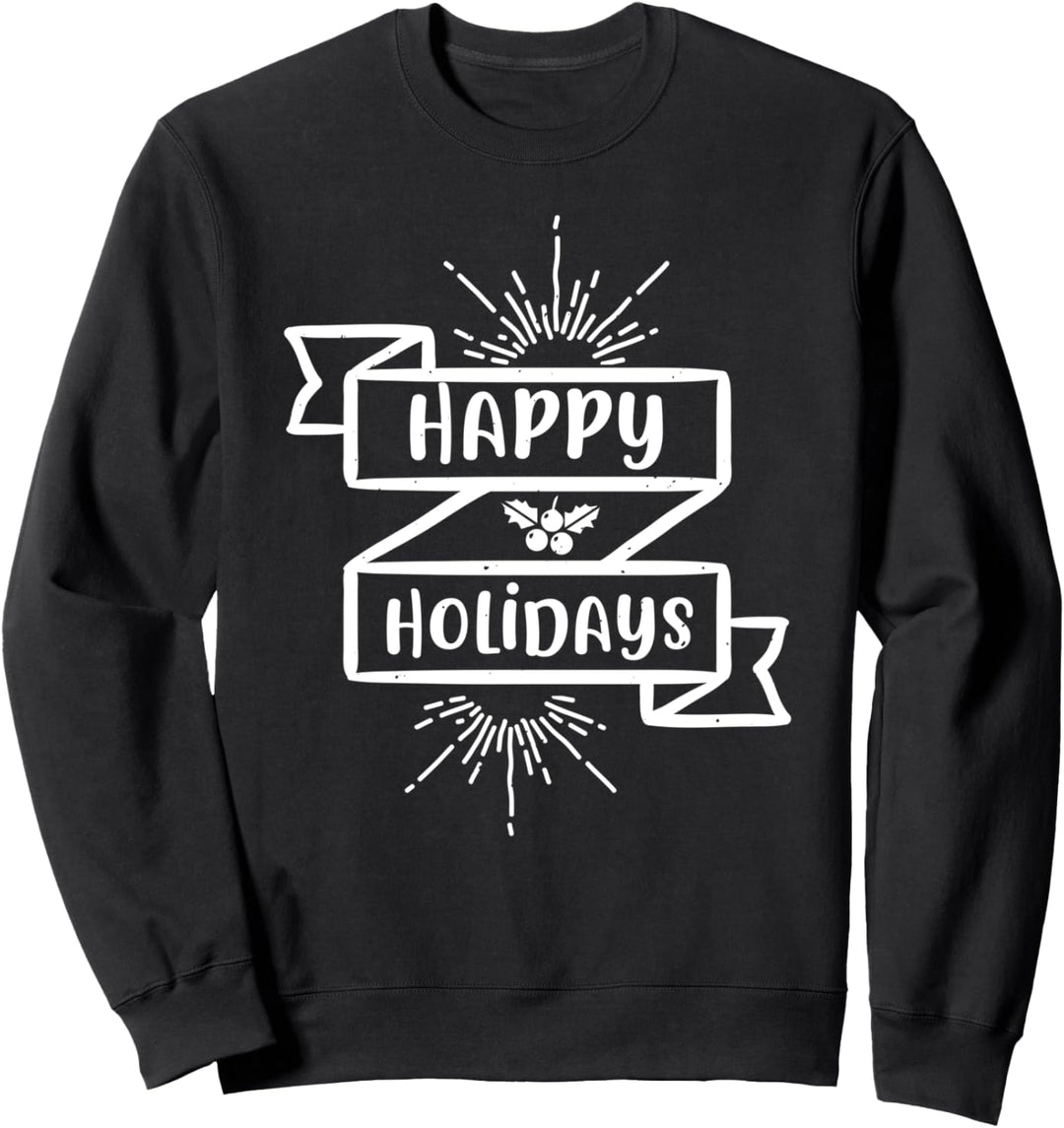 Happy Holidays - Funny Christmas Sweatshirt