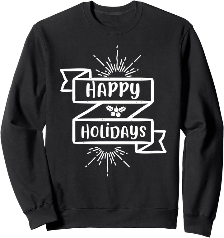 Happy Holidays - Funny Christmas Sweatshirt