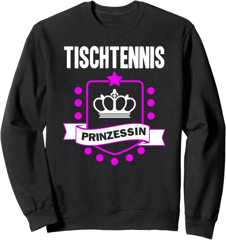 Tischtennis Prinzessin Krone Spruch lustig Tischtennis Sweatshirt