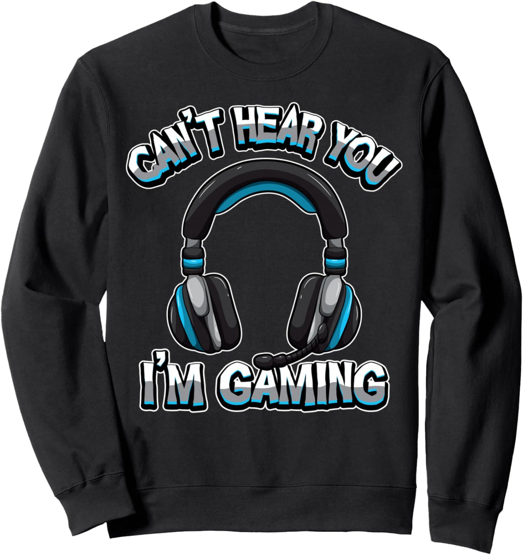 Can't Hear You I'm Gaming - Gamer Videospiele Sweatshirt