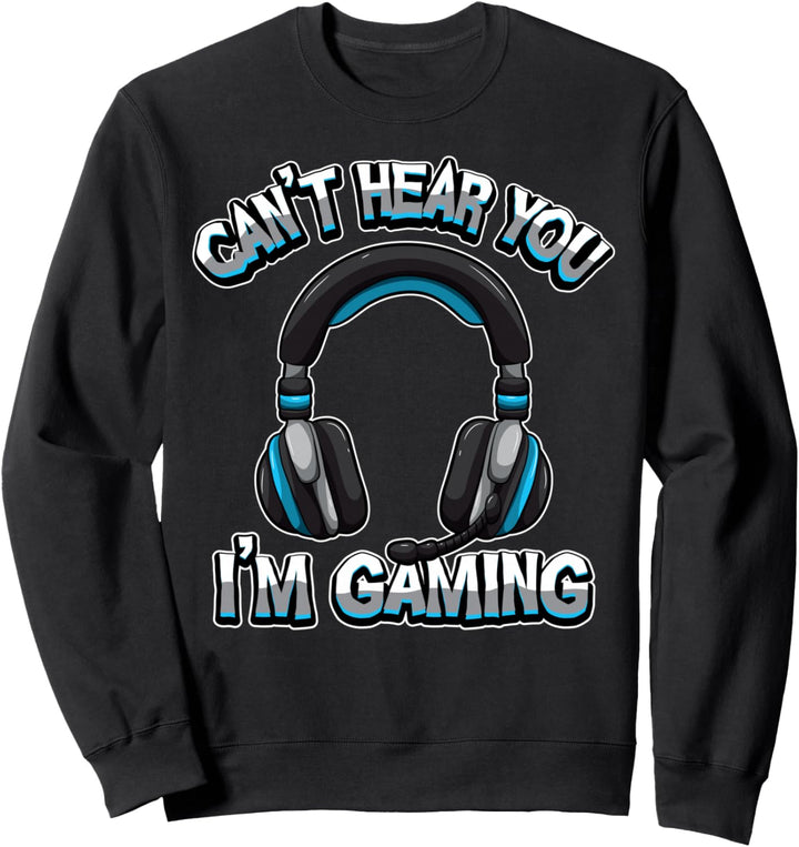 Can't Hear You I'm Gaming - Gamer Videospiele Sweatshirt