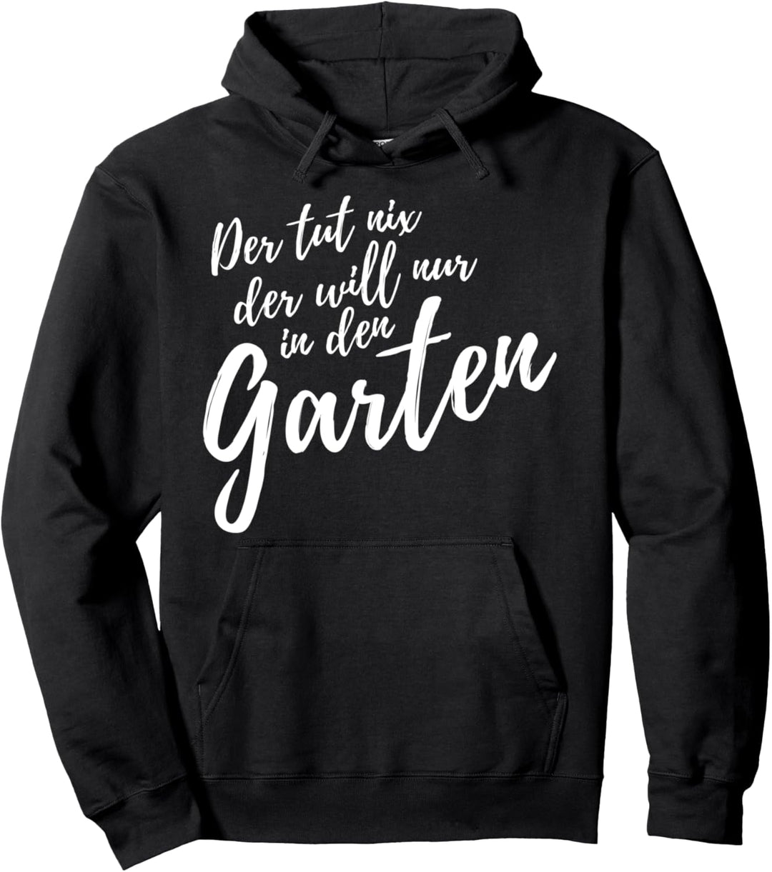 Der tut nix der will nur in den Garten - Gartenarbeit Spruch Pullover Hoodie