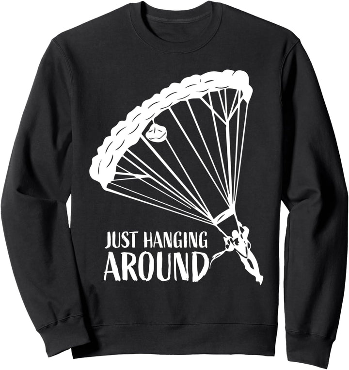 Just Hanging Around Funny Paragliding Enthusiast Apparel Sweatshirt