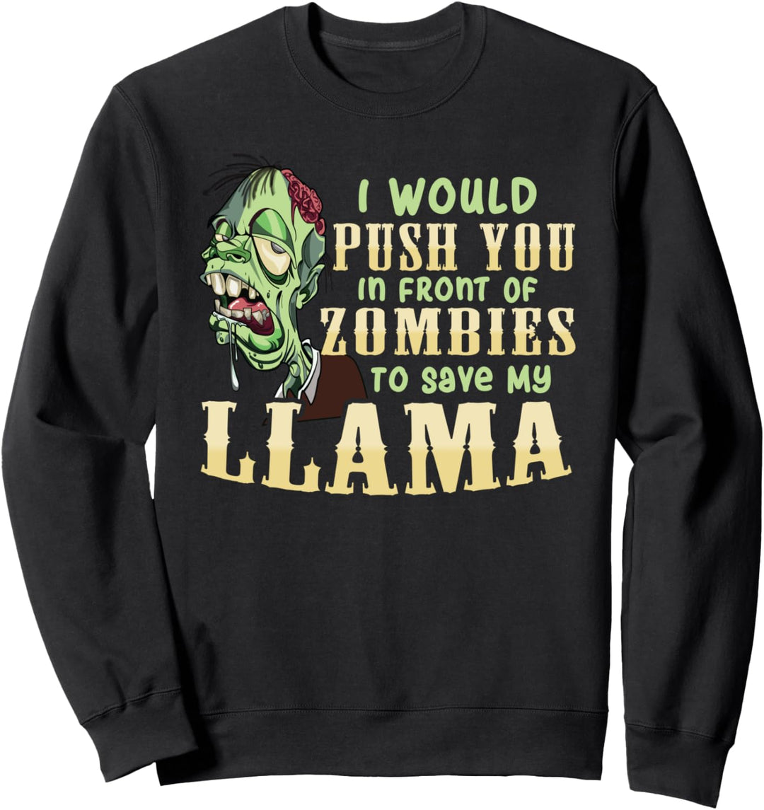 I Will Push You In Front of Zombies to Save My Llama Funny Sweatshirt