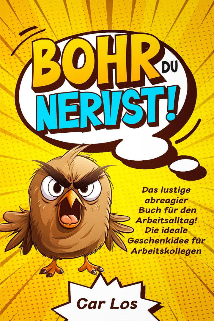 Bohr, du nervst! Das lustige abreagier Buch für den Arbeitsalltag! Die ideale Geschenkidee für Arbei