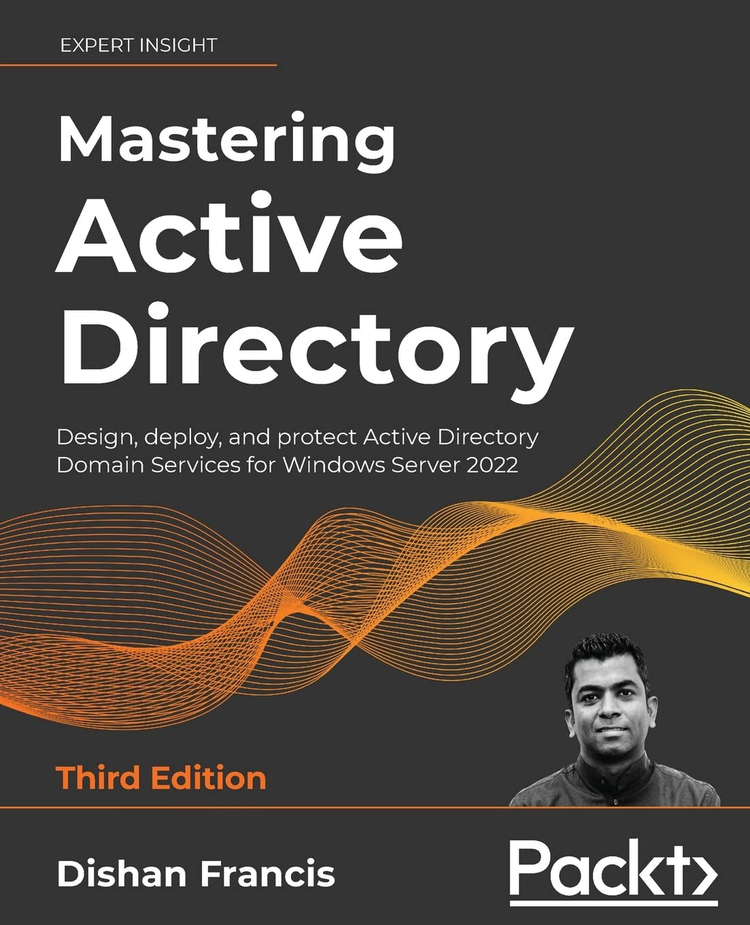 Mastering Active Directory: Design, deploy, and protect Active Directory Domain Services for Windows