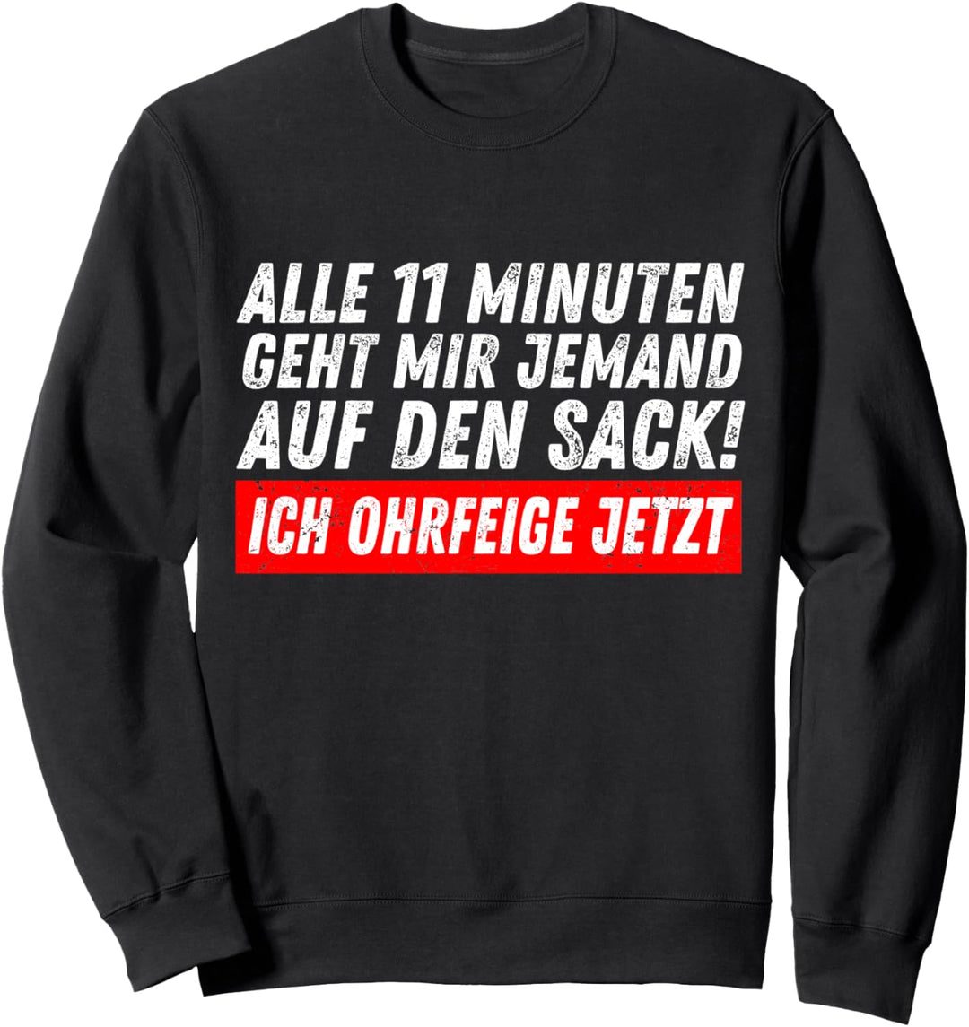 Alle 11 Minuten Geht Mir Jemand Auf Den Sack Sweatshirt