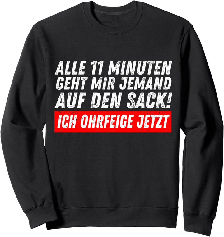 Alle 11 Minuten Geht Mir Jemand Auf Den Sack Sweatshirt