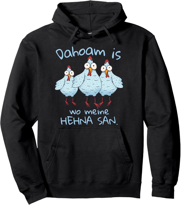 Dahoam is wo meine Hehna san Pullover Hoodie
