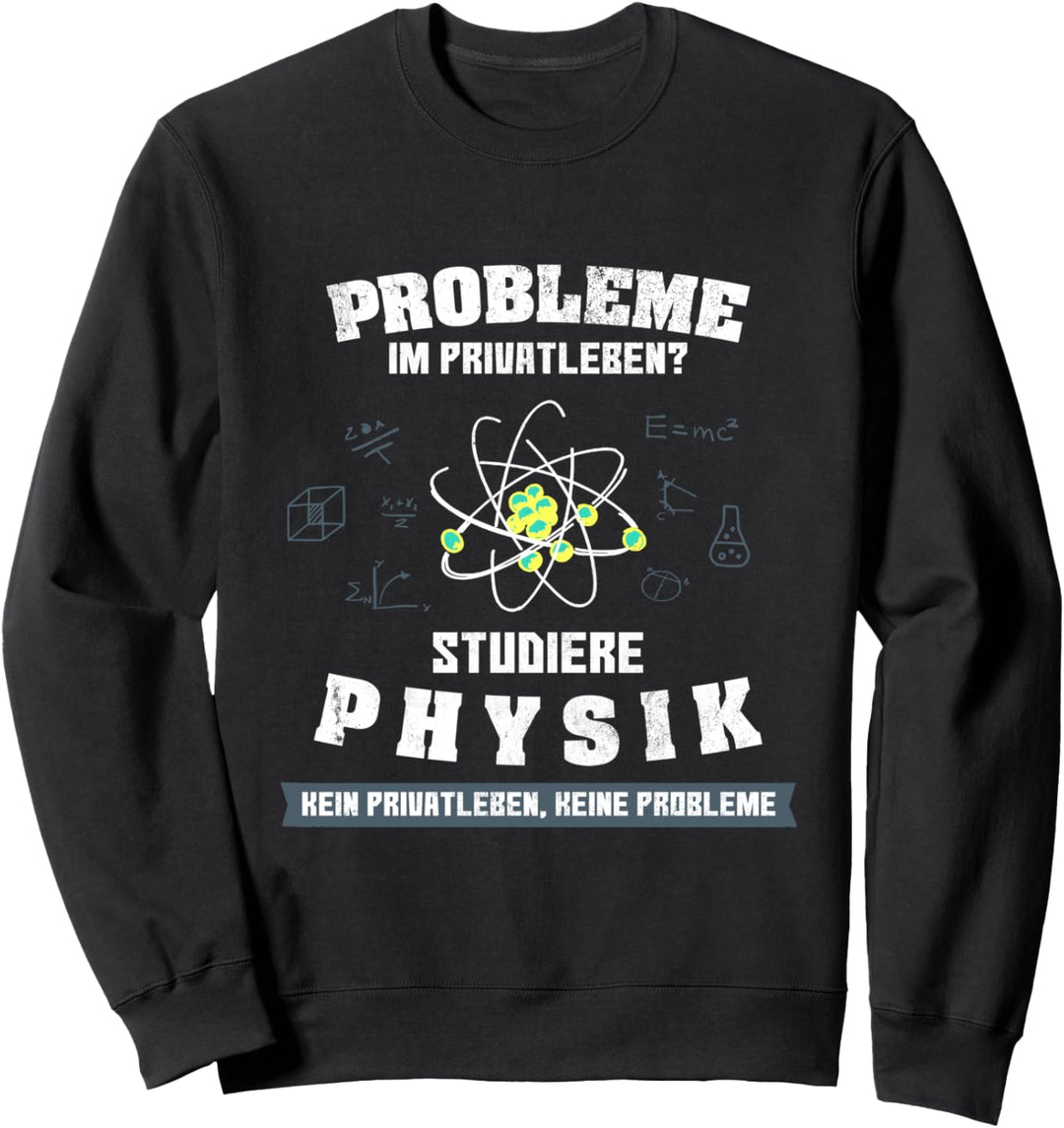 Studiere Physik Physiker Nerd Geek Student Uni Wissenschaft Sweatshirt