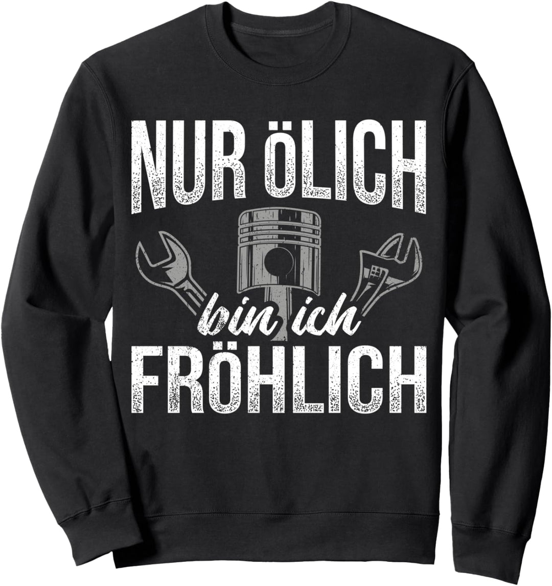 Ölich aber Fröhlich - Lustiges KFZ Mechaniker Mechatroniker Sweatshirt