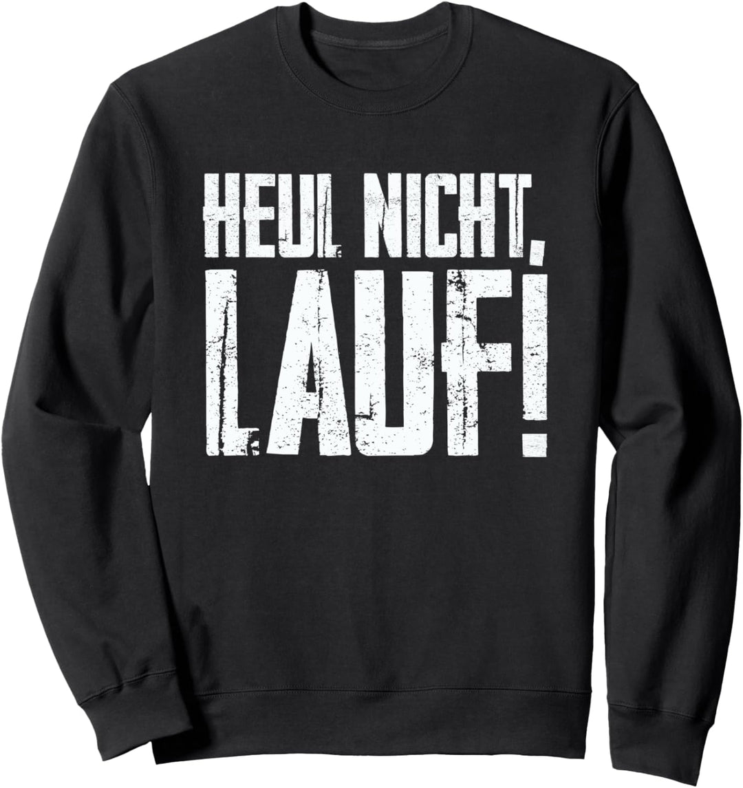 Für Läufer: Heul nicht - Lauf! Sweatshirt