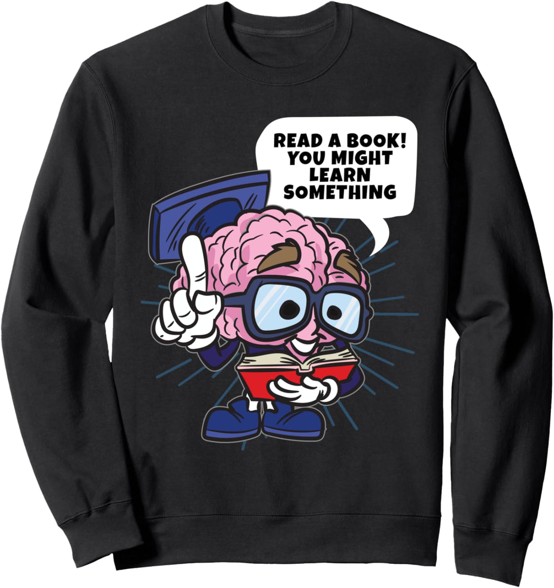 Read A Book! You Might Learn Something - Leseratte Humor Sweatshirt