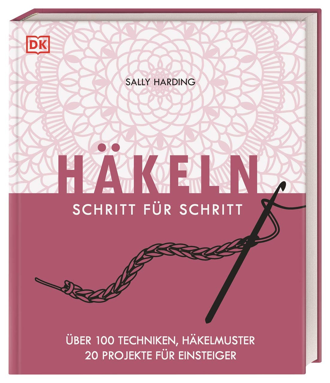 Häkeln Schritt für Schritt: Über 100 Techniken, Häkelmuster, 20 Projekte für Einsteiger, Gebundenes